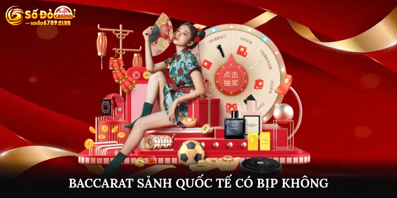 baccarat sảnh quốc tế có bịp không