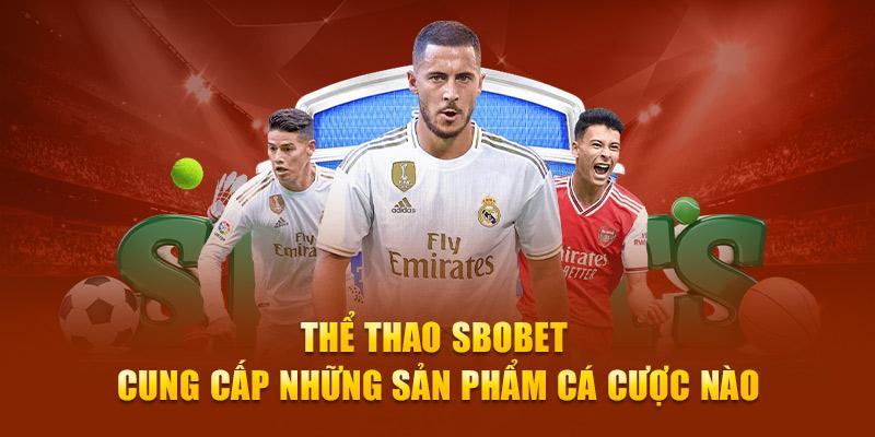 Điểm danh các sản phẩm cá độ thể thao hot nhất SBOBET